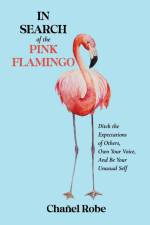 In Search of the Pink Flamingo af Chañel Robe