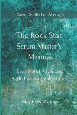 ROCK STAR SCRUM MASTERS MANUAL af Matthew Kramer