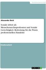 Soziale Arbeit als Menschenrechtsprofession und Soziale Gerechtigkeit. Bedeutung für die Praxis professionellen Handelns af Alexander Beck