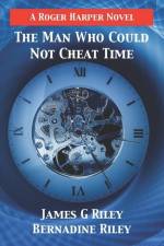 The Man Who Could Not Cheat Time af Bernadine Riley