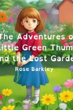 The Adventures of Little Green Thumb and the Lost Garden af Rose Barkley