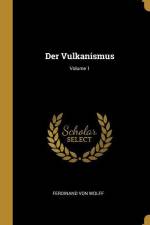 Der Vulkanismus; Volume 1 af Ferdinand Von Wolff