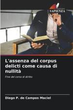 L'assenza del corpus delicti come causa di nullità af Diego P. de Campos Maciel