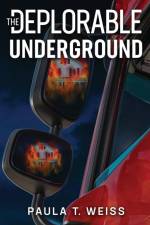 The Deplorable Underground af Paula T Weiss