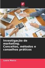 Investigação de marketing. Conceitos, métodos e conselhos práticos af Laura Marcu