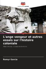 L'ange vengeur et autres essais sur l'histoire coloniale af Romyr Garcia