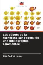 Les débuts de la recherche sur l'apomixie - une bibliographie commentée af Gian Andrea Nogler