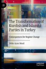 The Transformation of Kurdish and Islamist Parties in Turkey af Pelin Ayan Musil