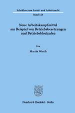 Neue Arbeitskampfmittel am Beispiel von Betriebsbesetzungen und Betriebsblockaden. af Martin Wesch