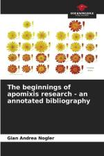 The beginnings of apomixis research - an annotated bibliography af Gian Andrea Nogler