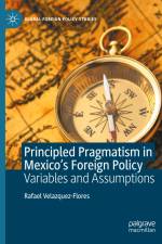 Principled Pragmatism in Mexico's Foreign Policy af Rafael Velazquez-Flores