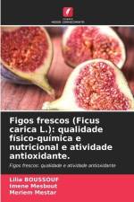 Figos frescos (Ficus carica L.): qualidade físico-química e nutricional e atividade antioxidante. af Lilia Boussouf