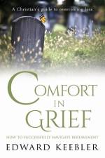 Comfort in Grief: How to Successfully Navigate Bereavement af Edward Keebler