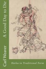 A Good Day to Die: Haiku in Traditional Form af Carl E. Weaver