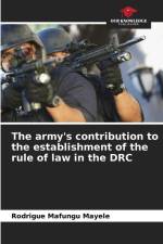 The army's contribution to the establishment of the rule of law in the DRC af Rodrigue Mafungu Mayele