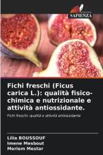 Fichi freschi (Ficus carica L.): qualità fisico-chimica e nutrizionale e attività antiossidante. af Lilia Boussouf
