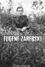 Eugene Zarebski - a Story of Escape, Survival and Resilience af Linda Geerling