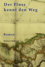 Der Fluss kennt den Weg af Robert Röhrig