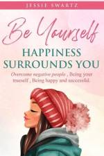 Be Yourself Happiness Surrounds You af Jessie N. Swartz