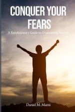 Conquer Your Fears: A Revolutionary Guide to Overcoming Anxiety af Daniel Mami