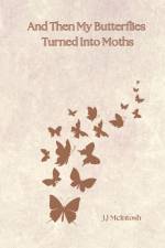 And Then My Butterflies Turned Into Moths af Janella John