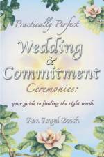 Practically Perfect Wedding & Commitment Ceremonies af Angel Booth