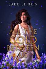 All the Gold Between Us af Jade Le Bris