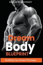 The Dream Body Blueprint af Bogdan Pashchynskiy