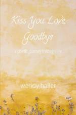 Kiss You Love, Goodbye af Wendy Haller