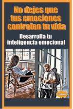 No dejes que tus emociones controlen tu vida Desarrolla tu inteligencia emocional af Lebihanto