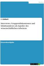 Interviews, Gruppendiskussionen und Inhaltsanalysen als Aspekte des wissenschaftlichen Arbeitens af J. Lückert