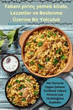 Yabani pirinç yemek kitab¿, Lezzetler ve Beslenme Üzerine Bir Yolculuk af Emine Kurt