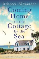 Coming Home to the Cottage by the Sea af Rebecca Alexander