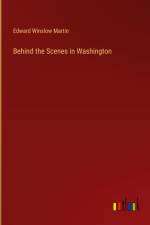 Behind the Scenes in Washington af Edward Winslow Martin