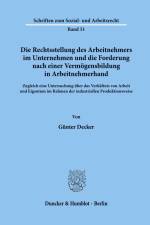 Die Rechtsstellung des Arbeitnehmers im Unternehmen und die Forderung nach einer Vermögensbildung in Arbeitnehmerhand. af Günter Decker