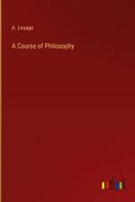 A Course of Philosophy af A. Louage