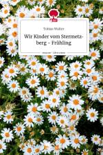 Wir Kinder vom Stermetzberg - Frühling. Life is a Story - story.one af Tobias Walter