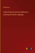 A New Practical and Easy Method of Learning the Italian Language af Anonymous