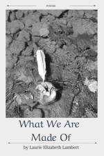 What We Are Made Of af Laurie Elizabeth Lambert