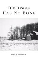 The Tongue Has No Bone af Susan Yanos