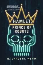 Hamlet, Prince of Robots af M. Darusha Wehm