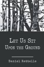 Let Us Sit Upon the Ground af Daniel Rattelle