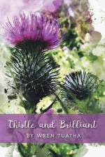 Thistle and Brilliant af Wren Tuatha
