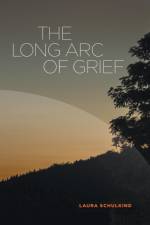 The Long Arc of Grief af Laura Schulkind