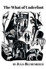 The What of Underfoot af Julia Blumenreich