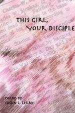 This Girl, Your Disciple af Susan L. Leary