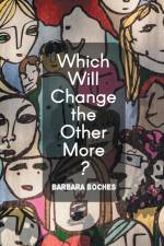 Which Will Change the Other More? af Barbara Boches