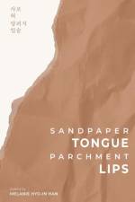 Sandpaper Tongue, Parchment Lips af Melanie Hyo-In Han