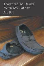 I Wanted To Dance With My Father af Jan Ball