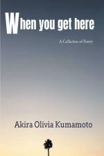 When you get here af Akira Olivia Kumamoto